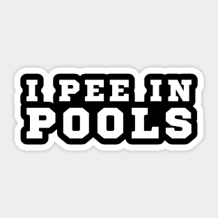 I Pee In Pools Sticker